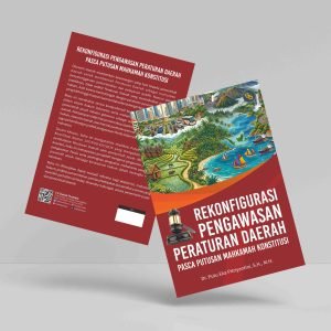 Rekonfigurasi Pengawasan Peraturan Daerah Pasca Putusan Mahkamah Konstitusi